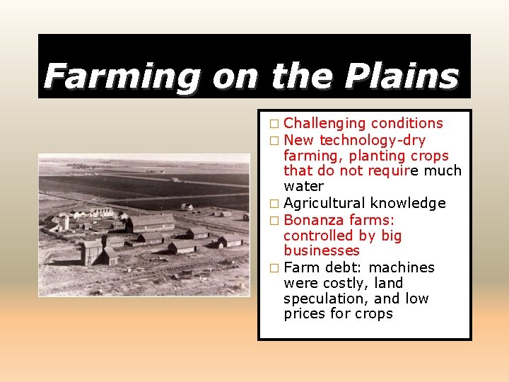 Farming on the Plains � Challenging conditions � New technology-dry farming, planting crops that