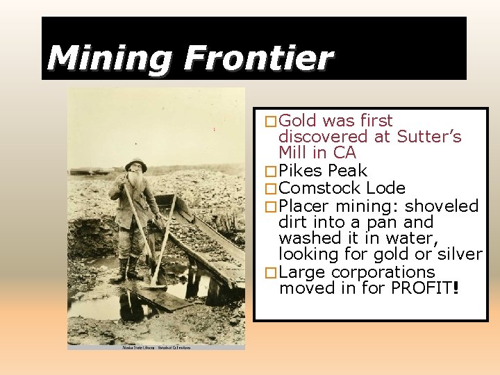 Mining Frontier � Gold was first discovered at Sutter’s Mill in CA � Pikes