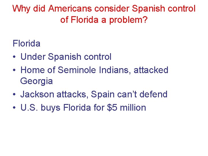 Why did Americans consider Spanish control of Florida a problem? Florida • Under Spanish Why did Americans consider Spanish control of Florida a problem? Florida • Under Spanish