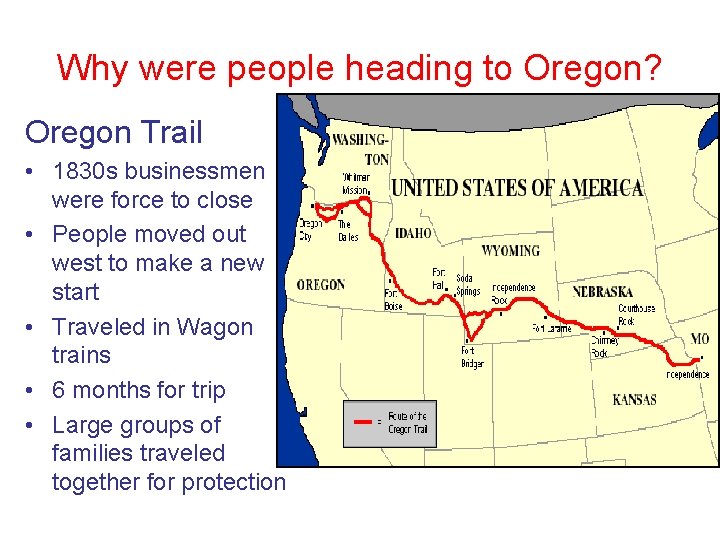 Why were people heading to Oregon? Oregon Trail • 1830 s businessmen were force Why were people heading to Oregon? Oregon Trail • 1830 s businessmen were force