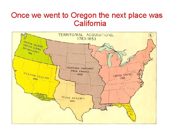 Once we went to Oregon the next place was California Once we went to Oregon the next place was California