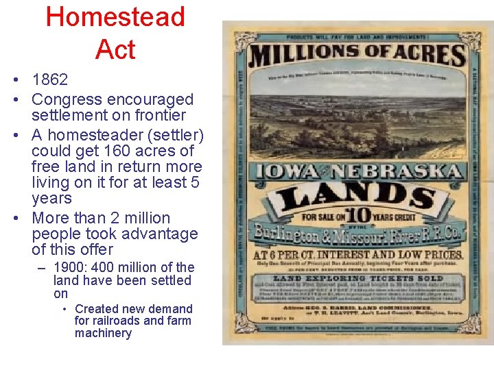 Homestead Act • 1862 • Congress encouraged settlement on frontier • A homesteader (settler) Homestead Act • 1862 • Congress encouraged settlement on frontier • A homesteader (settler)