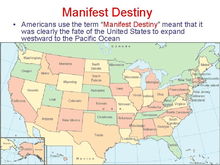 Manifest Destiny • Americans use the term “Manifest Destiny” meant that it was clearly Manifest Destiny • Americans use the term “Manifest Destiny” meant that it was clearly