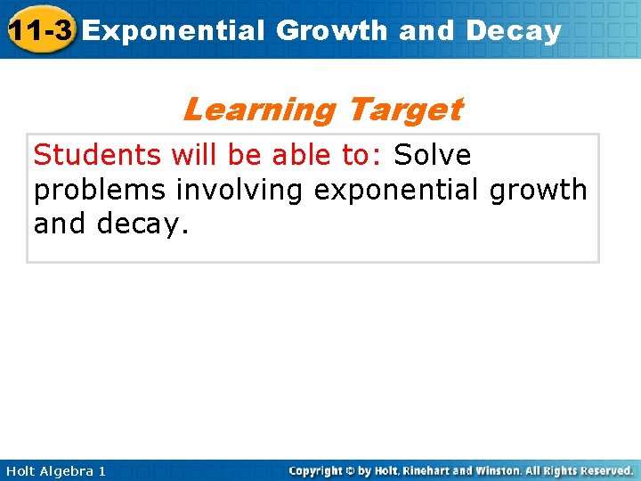 11 -3 Exponential Growth and Decay Learning Target Students will be able to: Solve 11 -3 Exponential Growth and Decay Learning Target Students will be able to: Solve