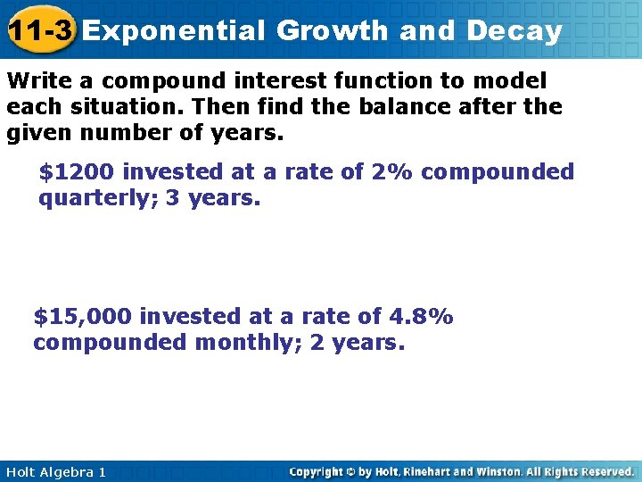 11 -3 Exponential Growth and Decay Write a compound interest function to model each 11 -3 Exponential Growth and Decay Write a compound interest function to model each