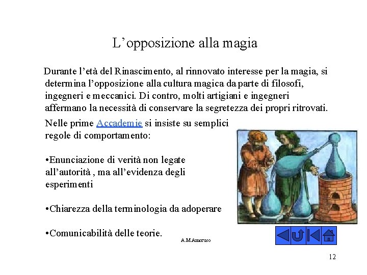 L’opposizione alla magia Durante l’età del Rinascimento, al rinnovato interesse per la magia, si