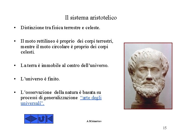 Il sistema aristotelico • Distinzione tra fisica terrestre e celeste. • Il moto rettilineo