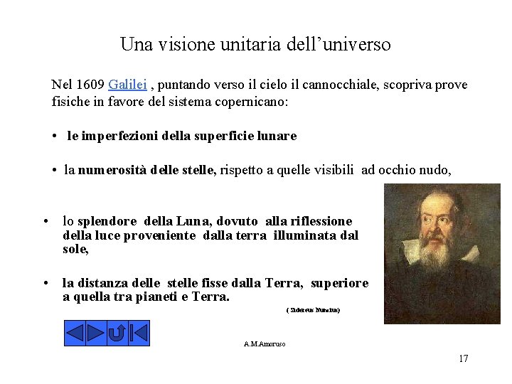 Una visione unitaria dell’universo Nel 1609 Galilei , puntando verso il cielo il cannocchiale,