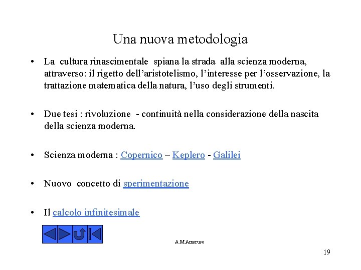 Una nuova metodologia • La cultura rinascimentale spiana la strada alla scienza moderna, attraverso: