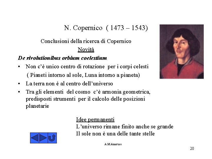 N. Copernico ( 1473 – 1543) Conclusioni della ricerca di Copernico Novità De rivolutionibus