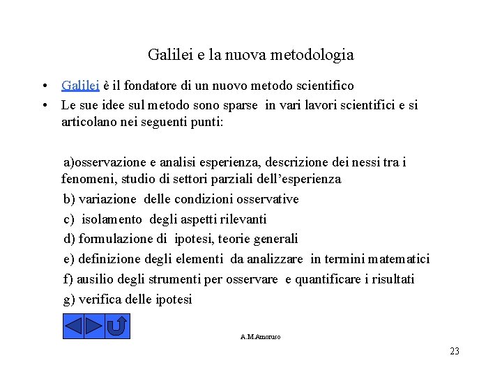 Galilei e la nuova metodologia • Galilei è il fondatore di un nuovo metodo