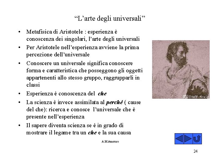 “L’arte degli universali” • Metafisica di Aristotele : esperienza è conoscenza dei singolari, l’arte
