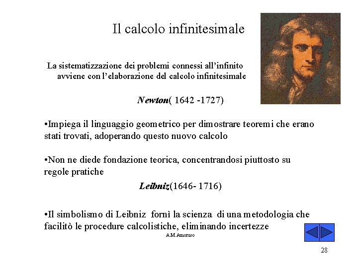 Il calcolo infinitesimale La sistematizzazione dei problemi connessi all’infinito avviene con l’elaborazione del calcolo