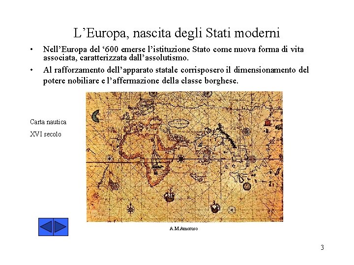 L’Europa, nascita degli Stati moderni • • Nell’Europa del ‘ 600 emerse l’istituzione Stato