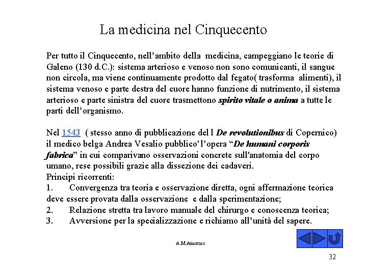 La medicina nel Cinquecento Per tutto il Cinquecento, nell’ambito della medicina, campeggiano le teorie