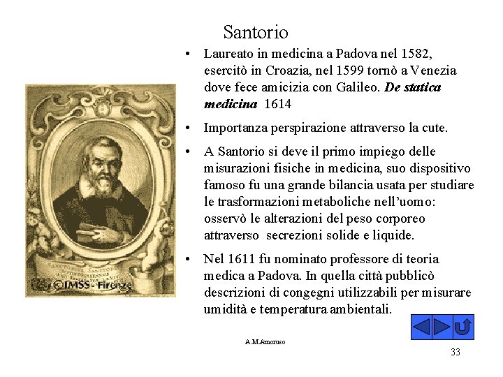 Santorio • Laureato in medicina a Padova nel 1582, esercitò in Croazia, nel 1599