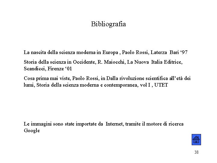 Bibliografia La nascita della scienza moderna in Europa , Paolo Rossi, Laterza Bari ‘