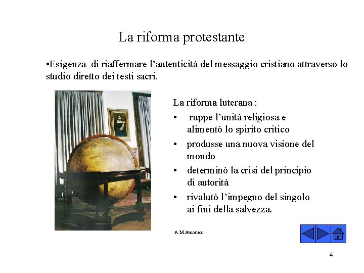 La riforma protestante • Esigenza di riaffermare l’autenticità del messaggio cristiano attraverso lo studio