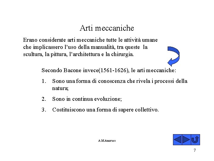 Arti meccaniche Erano considerate arti meccaniche tutte le attività umane che implicassero l’uso della