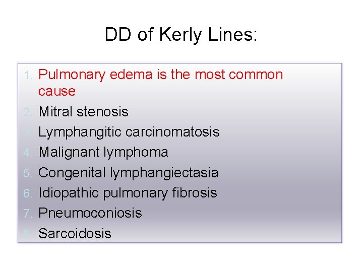 DD of Kerly Lines: 1. 2. 3. 4. 5. 6. 7. 8. Pulmonary edema