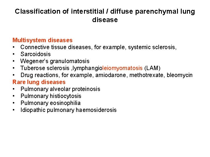 Classification of interstitial / diffuse parenchymal lung disease Multisystem diseases • Connective tissue diseases,