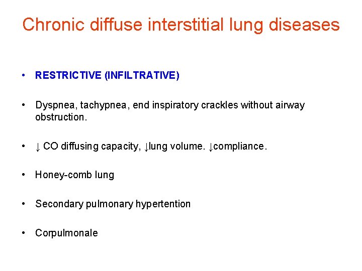 Chronic diffuse interstitial lung diseases • RESTRICTIVE (INFILTRATIVE) • Dyspnea, tachypnea, end inspiratory crackles