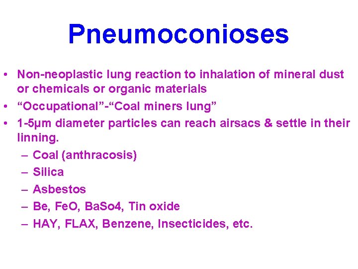 Pneumoconioses • Non-neoplastic lung reaction to inhalation of mineral dust or chemicals or organic