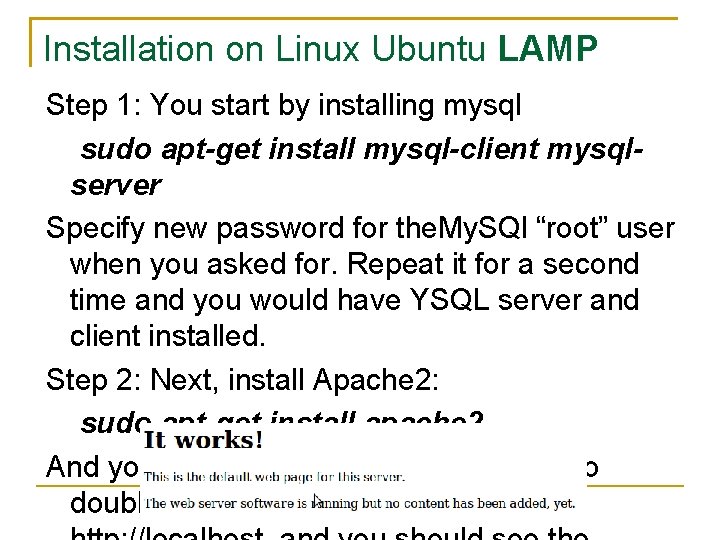 Installation on Linux Ubuntu LAMP Step 1: You start by installing mysql sudo apt-get