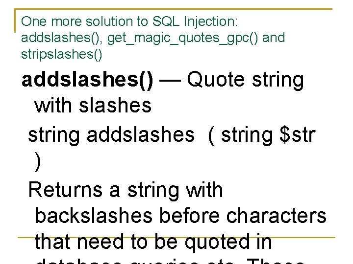 One more solution to SQL Injection: addslashes(), get_magic_quotes_gpc() and stripslashes() addslashes() — Quote string