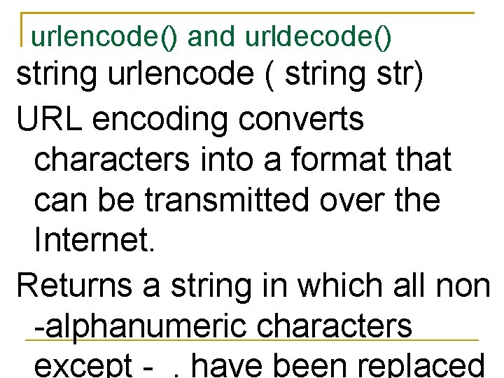 urlencode() and urldecode() string urlencode ( string str) URL encoding converts characters into a