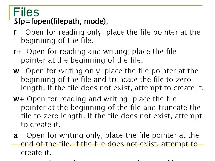 Files $fp=fopen(filepath, mode); r Open for reading only; place the file pointer at the