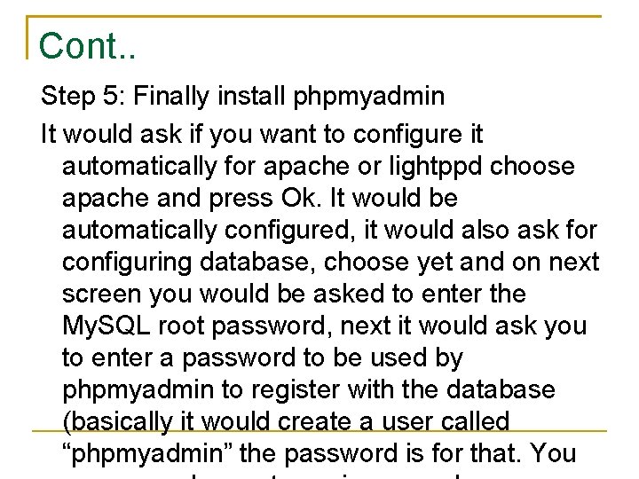 Cont. . Step 5: Finally install phpmyadmin It would ask if you want to