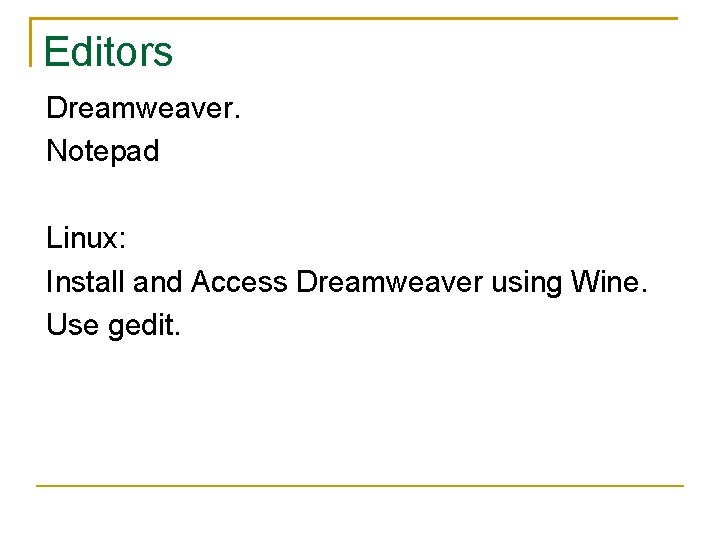 Editors Dreamweaver. Notepad Linux: Install and Access Dreamweaver using Wine. Use gedit. 