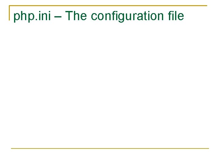 php. ini – The configuration file 