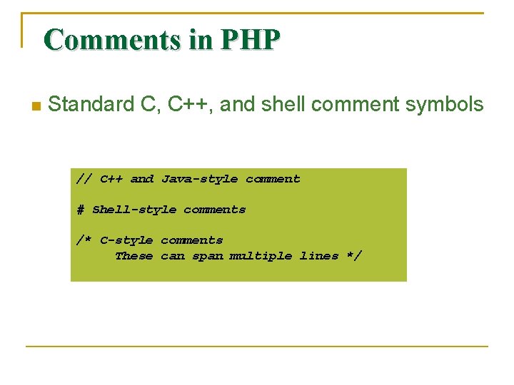 Comments in PHP Standard C, C++, and shell comment symbols // C++ and Java-style