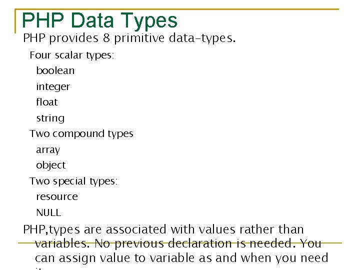 PHP Data Types PHP provides 8 primitive data-types. Four scalar types: boolean integer float
