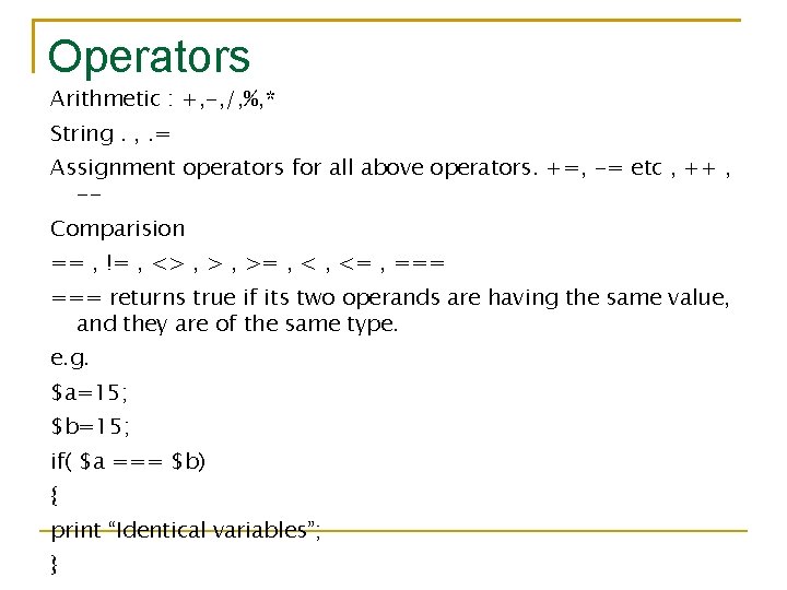 Operators Arithmetic : +, -, /, %, * String. , . = Assignment operators