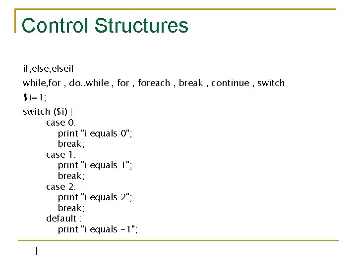 Control Structures if, elseif while, for , do. . while , foreach , break