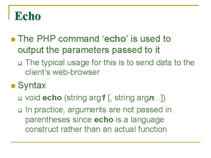 Echo The PHP command ‘echo’ is used to output the parameters passed to it