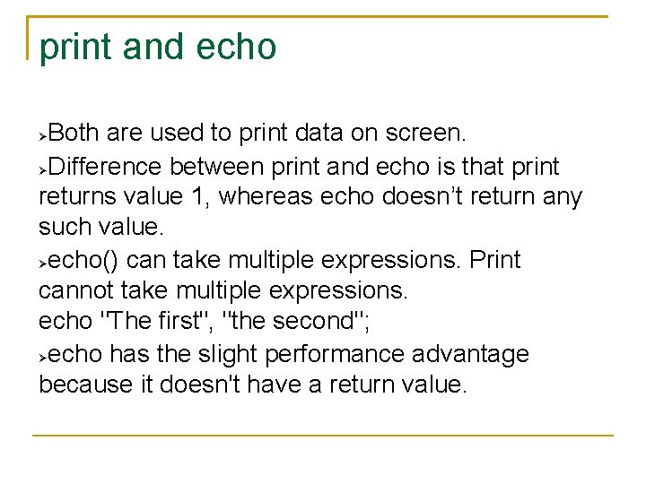 print and echo Both are used to print data on screen. Difference between print