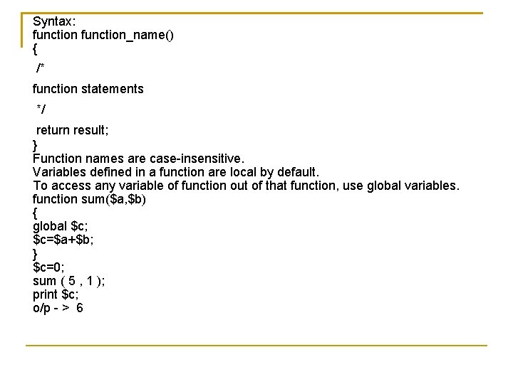 Syntax: function_name() { /* function statements */ return result; } Function names are case-insensitive.