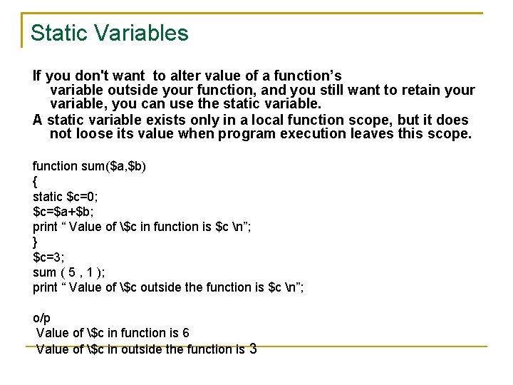 Static Variables If you don't want to alter value of a function’s variable outside