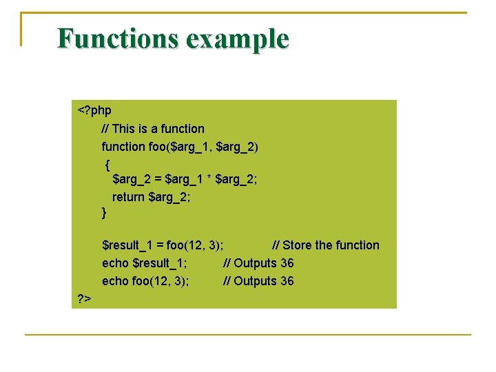 Functions example <? php // This is a function foo($arg_1, $arg_2) { $arg_2 =