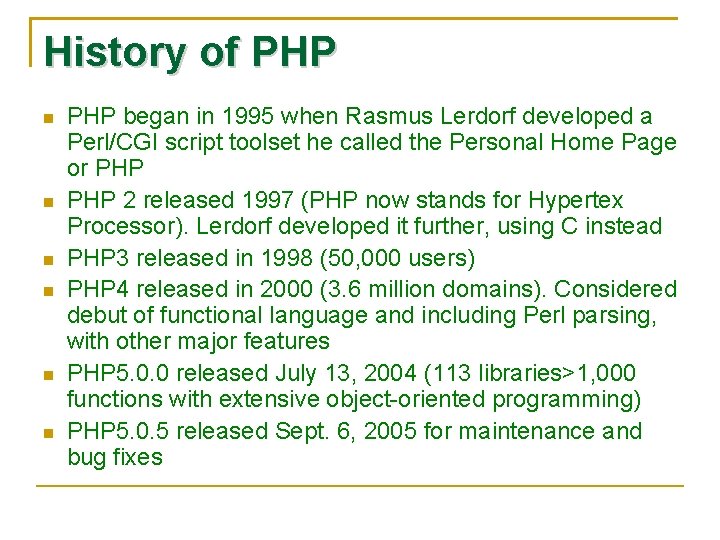 History of PHP PHP began in 1995 when Rasmus Lerdorf developed a Perl/CGI script
