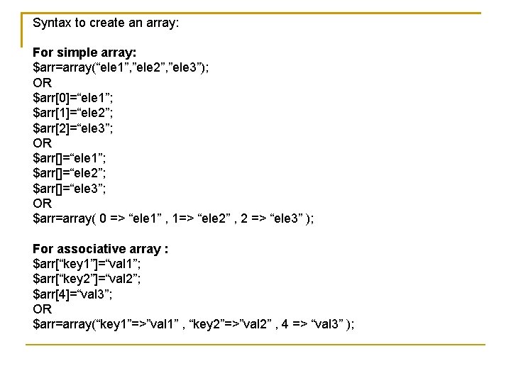 Syntax to create an array: For simple array: $arr=array(“ele 1”, ”ele 2”, ”ele 3”);