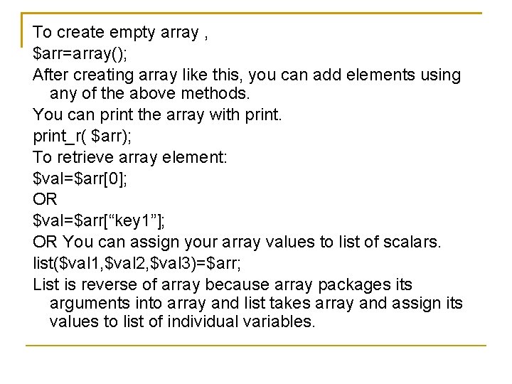 To create empty array , $arr=array(); After creating array like this, you can add