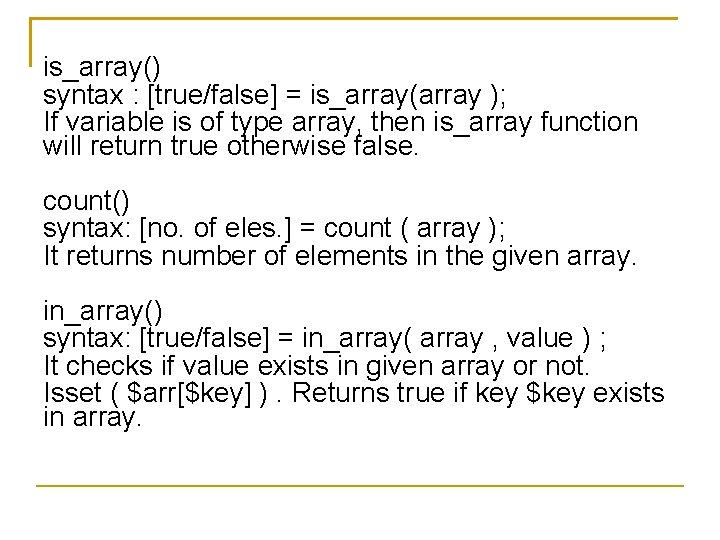 is_array() syntax : [true/false] = is_array(array ); If variable is of type array, then