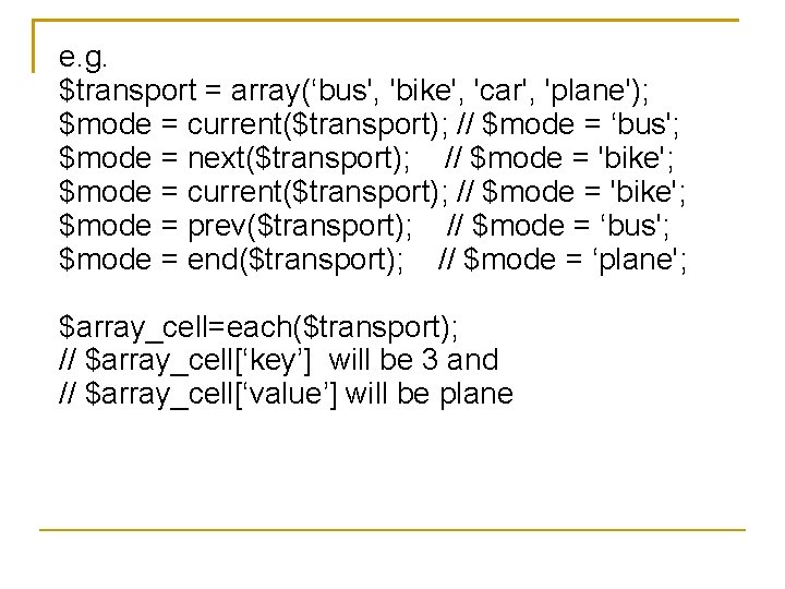 e. g. $transport = array(‘bus', 'bike', 'car', 'plane'); $mode = current($transport); // $mode =