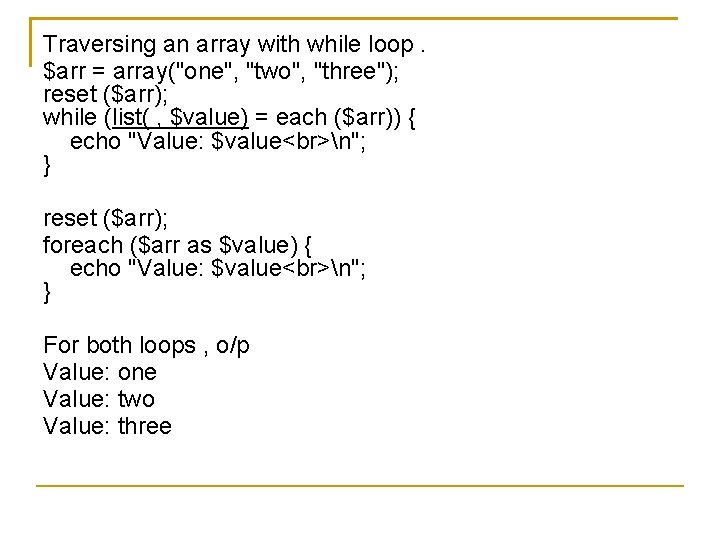 Traversing an array with while loop. $arr = array("one", "two", "three"); reset ($arr); while