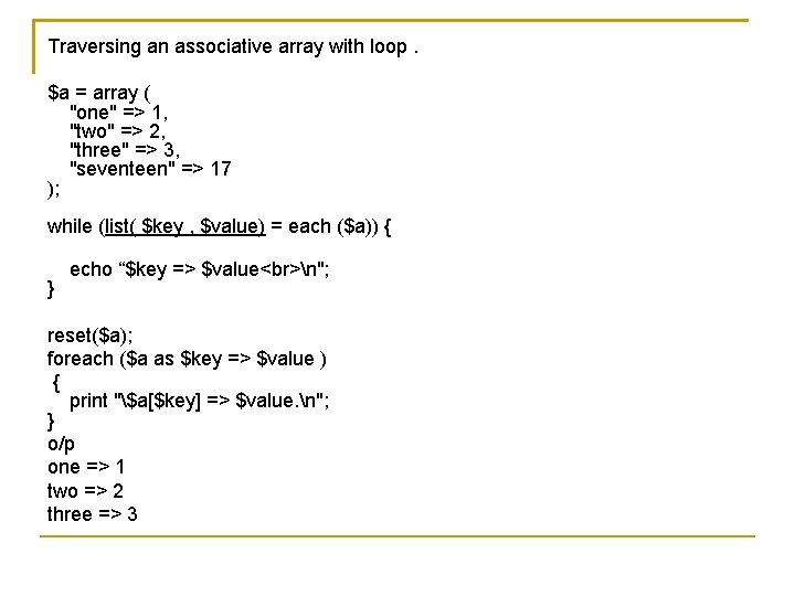 Traversing an associative array with loop. $a = array ( "one" => 1, "two"